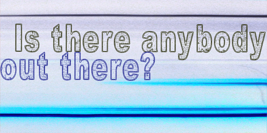 Is there anybody out there? illustration 1