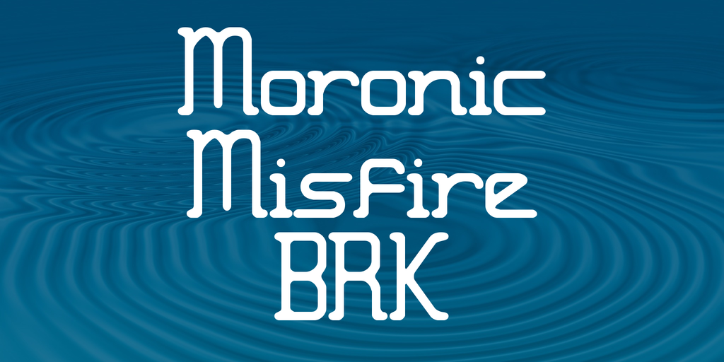 Moronic Misfire BRK illustration 1